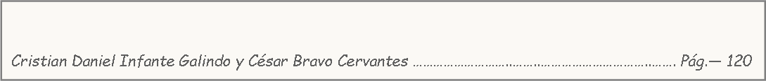 Cuadro de texto: 																            Cristian Daniel Infante Galindo y César Bravo Cervantes ………………………..……..…………………………..……. Pág.— 120